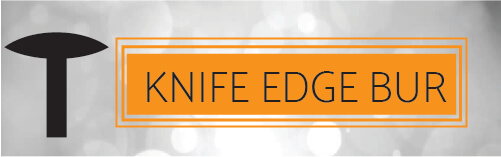 Knife edge bur